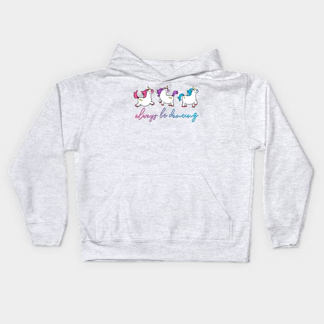 Always be Dancing  - Unicorns Kids Hoodie by AlondraHanley